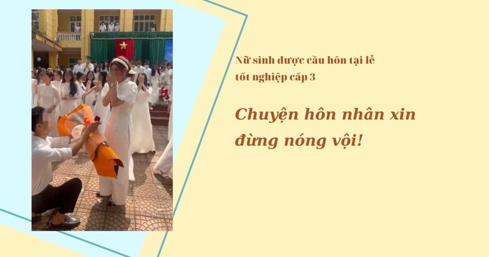 Nữ sinh được cầu hôn tại lễ tốt nghiệp cấp 3: Chuyện hôn nhân xin đừng nóng vội!